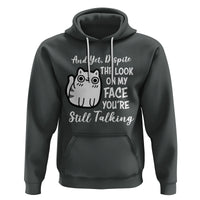 Sarcastic Cat Hoodie And Yet, Despite The Look On My Face You're Still Talking - Wonder Print Shop
