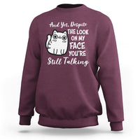 Sarcastic Cat Sweatshirt And Yet, Despite The Look On My Face You're Still Talking - Wonder Print Shop