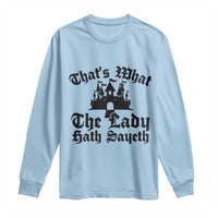 Funny Thats What The Lady Hath Sayeth Long Sleeve Shirt Old English Castle Funny Medieval Humor
