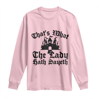 Funny Thats What The Lady Hath Sayeth Long Sleeve Shirt Old English Castle Funny Medieval Humor