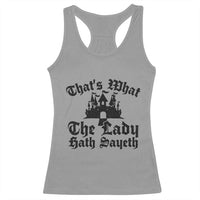 Funny Thats What The Lady Hath Sayeth Racerback Tank Top Old English Castle Funny Medieval Humor
