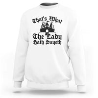 Funny Thats What The Lady Hath Sayeth Sweatshirt Old English Castle Funny Medieval Humor
