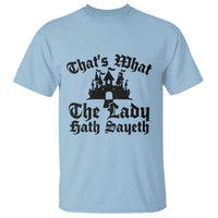 Funny Thats What The Lady Hath Sayeth T Shirt Old English Castle Funny Medieval Humor