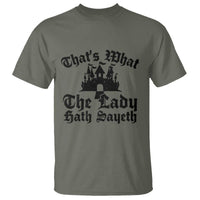 Funny Thats What The Lady Hath Sayeth T Shirt Old English Castle Funny Medieval Humor