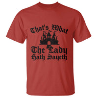 Funny Thats What The Lady Hath Sayeth T Shirt Old English Castle Funny Medieval Humor