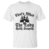 Funny Thats What The Lady Hath Sayeth T Shirt Old English Castle Funny Medieval Humor