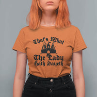 Funny Thats What The Lady Hath Sayeth T Shirt For Women Old English Castle Funny Medieval Humor
