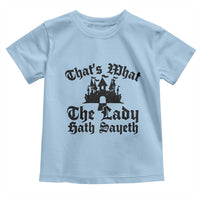 Funny Thats What The Lady Hath Sayeth Toddler T Shirt Old English Castle Funny Medieval Humor