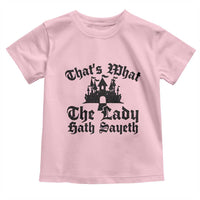 Funny Thats What The Lady Hath Sayeth Toddler T Shirt Old English Castle Funny Medieval Humor