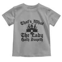 Funny Thats What The Lady Hath Sayeth Toddler T Shirt Old English Castle Funny Medieval Humor