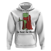 Funny Medieval Frog Knight Fantasy Sword Meme Hoodie Im Burnt Out Mlord Fantasy Meme