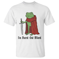 Funny Medieval Frog Knight Fantasy Sword Meme T Shirt Im Burnt Out Mlord Fantasy Meme