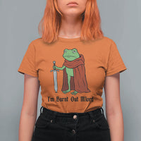 Funny Medieval Frog Knight Fantasy Sword Meme T Shirt For Women Im Burnt Out Mlord Fantasy Meme