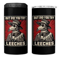 Funny Plague Doctor History Humor 4 in 1 Can Cooler Tumbler But Did You Try Leeches Retro Woodcut Graphic