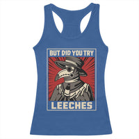 Funny Plague Doctor History Humor Racerback Tank Top But Did You Try Leeches Retro Woodcut Graphic