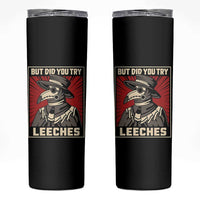 Funny Plague Doctor History Humor Skinny Tumbler But Did You Try Leeches Retro Woodcut Graphic