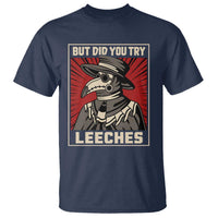 Funny Plague Doctor History Humor T Shirt But Did You Try Leeches Retro Woodcut Graphic