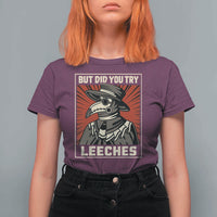 Funny Plague Doctor History Humor T Shirt For Women But Did You Try Leeches Retro Woodcut Graphic