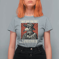 Funny Plague Doctor History Humor T Shirt For Women But Did You Try Leeches Retro Woodcut Graphic