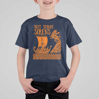 Not Today Sirens Funny Odysseus Journey Parody T Shirt For Kid Greek Mythology Epic Odyssey History Lover Gift