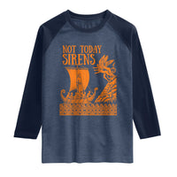 Not Today Sirens Funny Odysseus Journey Parody Raglan Shirt Greek Mythology Epic Odyssey History Lover Gift