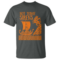 Not Today Sirens Funny Odysseus Journey Parody T Shirt Greek Mythology Epic Odyssey History Lover Gift