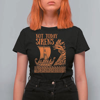 Not Today Sirens Funny Odysseus Journey Parody T Shirt For Women Greek Mythology Epic Odyssey History Lover Gift