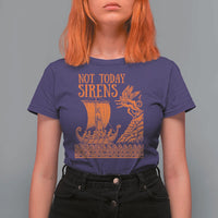 Not Today Sirens Funny Odysseus Journey Parody T Shirt For Women Greek Mythology Epic Odyssey History Lover Gift