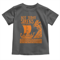 Not Today Sirens Funny Odysseus Journey Parody Toddler T Shirt Greek Mythology Epic Odyssey History Lover Gift