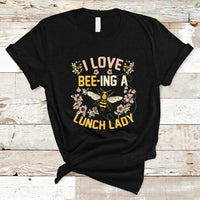 Lunch Lady T Shirt I Love Being A Lunch Lady Bee Lover School Cafeteria Crew - Wonder Print Shop
