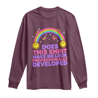 Does This Shirt Make Me Look Professionally Developed Long Sleeve Shirt Retro Rainbow Butterfly Sarcastic Professional Development PD Humor