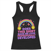 Does This Shirt Make Me Look Professionally Developed Racerback Tank Top Retro Rainbow Butterfly Sarcastic Professional Development PD Humor