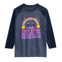 Does This Shirt Make Me Look Professionally Developed Raglan Shirt Retro Rainbow Butterfly Sarcastic Professional Development PD Humor