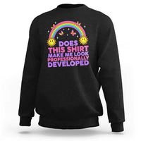 Does This Shirt Make Me Look Professionally Developed Sweatshirt Retro Rainbow Butterfly Sarcastic Professional Development PD Humor
