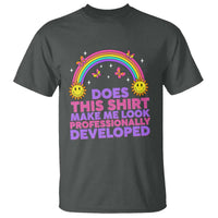 Does This Shirt Make Me Look Professionally Developed T Shirt Retro Rainbow Butterfly Sarcastic Professional Development PD Humor