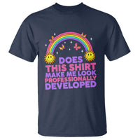 Does This Shirt Make Me Look Professionally Developed T Shirt Retro Rainbow Butterfly Sarcastic Professional Development PD Humor