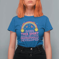 Does This Shirt Make Me Look Professionally Developed T Shirt For Women Retro Rainbow Butterfly Sarcastic Professional Development PD Humor