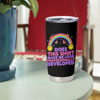 Does This Shirt Make Me Look Professionally Developed Tumbler Cup Retro Rainbow Butterfly Sarcastic Professional Development PD Humor