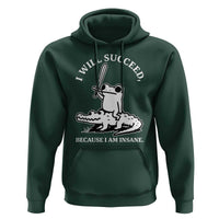 Funny Goblincore Sword Frog Riding Alligator Meme Hoodie I Will Succeed Because I Am Insane Chaotic Motivation