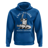 Funny Goblincore Sword Frog Riding Alligator Meme Hoodie I Will Succeed Because I Am Insane Chaotic Motivation