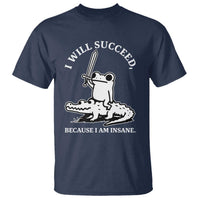Funny Goblincore Sword Frog Riding Alligator Meme T Shirt I Will Succeed Because I Am Insane Chaotic Motivation