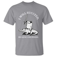 Funny Goblincore Sword Frog Riding Alligator Meme T Shirt I Will Succeed Because I Am Insane Chaotic Motivation