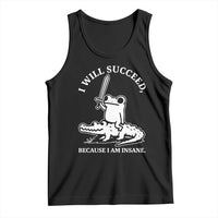 Funny Goblincore Sword Frog Riding Alligator Meme Tank Top I Will Succeed Because I Am Insane Chaotic Motivation