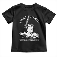 Funny Goblincore Sword Frog Riding Alligator Meme Toddler T Shirt I Will Succeed Because I Am Insane Chaotic Motivation