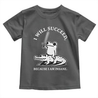 Funny Goblincore Sword Frog Riding Alligator Meme Toddler T Shirt I Will Succeed Because I Am Insane Chaotic Motivation