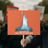 Statue of Liberty Ghost Protest Sign Are We Great Yet Cause I Just Feel Embarrased - Wonder Print Shop