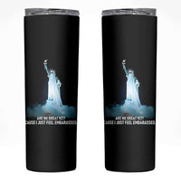 Statue of Liberty Ghost Skinny Tumbler Are We Great Yet Cause I Just Feel Embarrased - Wonder Print Shop