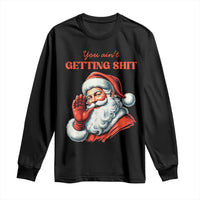 Funny Santa Long Sleeve Shirt You Ain't Getting Shit Retro