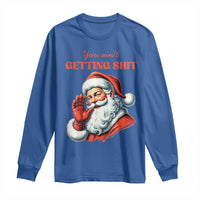 Funny Santa Long Sleeve Shirt You Ain't Getting Shit Retro