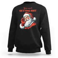 Funny Santa Sweatshirt You Ain't Getting Shit Retro - Wonder Print Shop